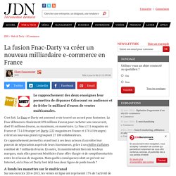 La fusion Fnac-Darty va créer un nouveau milliardaire e-commerce en France