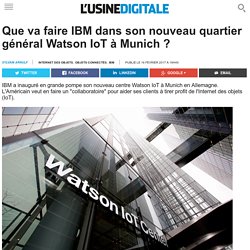 Que va faire IBM dans son nouveau quartier général Watson IoT à Munich ?