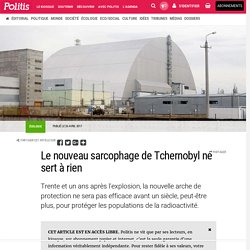 Le nouveau sarcophage de Tchernobyl ne sert à rien par Claude-Marie Vadrot
