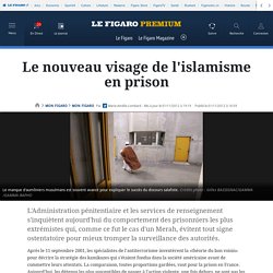 Le nouveau visage de l'islamisme en prison