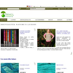 Nouveautés Nature's Luxury - Luxueuses laines à tricoter, accessoires et créations - Nature's Luxury