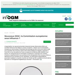 28 avr. 2021 Nouveaux OGM : la Commission européenne sous influence ?