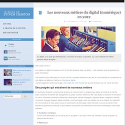 Les nouveaux métiers du digital (numérique) en 2012 - Digital - Styven Charton