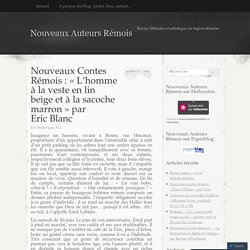 Nouveaux Contes Rémois : « L’homme à la veste en lin beige et à la sacoche marron  par Eric Blanc