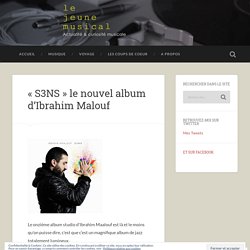« S3NS » le nouvel album d’Ibrahim Malouf