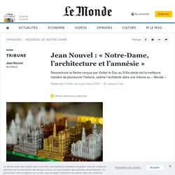 Jean Nouvel : « Notre-Dame, l’architecture et l’amnésie »