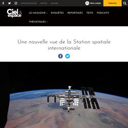Une nouvelle vue de la Station spatiale internationale