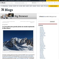 La (nouvelle) plus grande photo du monde représente le Mont Blanc