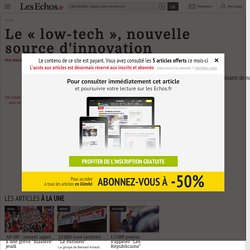 Le « low-tech », nouvelle source d'innovation - Les Echos