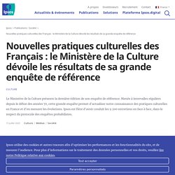 Nouvelles pratiques culturelles des Français : le Ministère de la Culture dévoile les résultats de sa grande enquête de référence