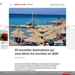 25 nouvelles destinations qui vont attirer les touristes en 2020 - Edition du soir Ouest France - 25/02/2020