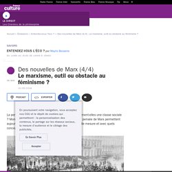 Des nouvelles de Marx (4/4) : Le marxisme, outil ou obstacle au féminisme ?