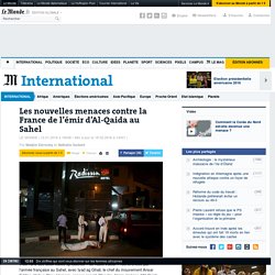 Les nouvelles menaces contre la France de l’émir d’Al-Qaida au Sahel