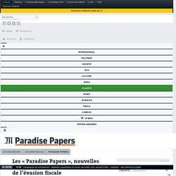 Les « Paradise Papers », nouvelles révélations sur les milliards cachés de l’évasion fiscale
