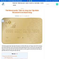 Thẻ NovaLoyalty: Tấm vé vàng của Tập đoàn Novaland tri ân khách hàng