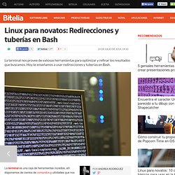 Linux para novatos: Redirecciones y tuberías en Bash