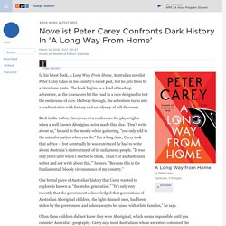 Novelist Peter Carey Confronts Dark History In 'A Long Way From Home'