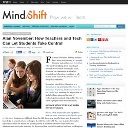 Alan November: How Teachers and Tech Can Let Students Take Control