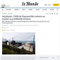 Nucléaire : l’EPR de Flamanville coûtera au moins 12,4 milliards d’euros