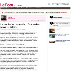 Le nucleaire Japonais... Conneries... infos .... intox.... - phil-ichiban sur LePost.fr