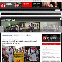 Japon : les anti-nucléaires manifestent par milliers à Tokyo - Japon / Nucléaire