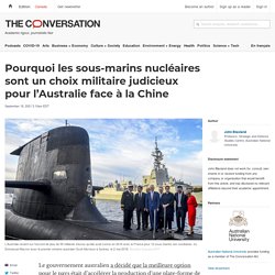 Pourquoi les sous-marins nucléaires sont un choix militaire judicieux pour l’Australie face à la Chine