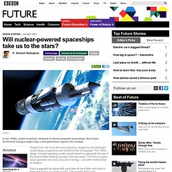 Future - Will nuclear-powered spaceships take us to the stars?