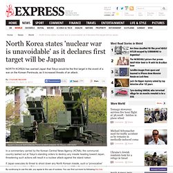 North Korea states 'nuclear war is unavoidable' as it declares first target will be Japan