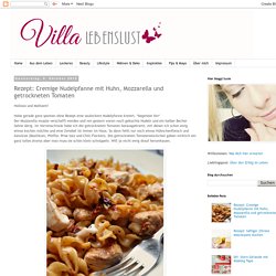 Villa Lebenslust Blog: Rezept: Cremige Nudelpfanne mit Huhn, Mozzarella und getrockneten Tomaten