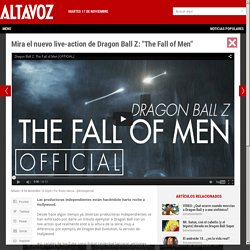 Mira el nuevo live-action de Dragon Ball Z: "The Fall of Men" - Altavoz