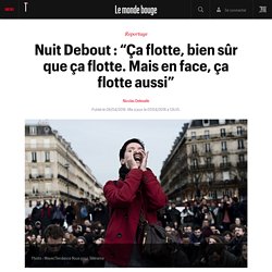 Nuit Debout : “Ça flotte, bien sûr que ça flotte. Mais en face, ça flotte aussi”