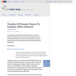 Number Of Domain Names To Explode; Effect Debated : The Two-Way