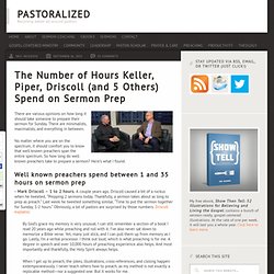 The Number of Hours Keller, Piper, Driscoll (and 5 Others) Spend on Sermon Prep