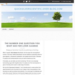 The Number One Question You Must Ask for Liver Cleanse - quicksilverscientific.over-blog.com