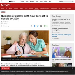 Numbers of elderly in 24-hour care set to double by 2035