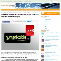 Numericable-SFR met la fibre et le SVOD au centre de sa stratégie