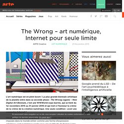 The Wrong – art numérique, Internet pour seule limite