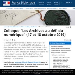 Colloque "Les Archives au défi du numérique" (17 et 18 octobre 2019) - Ministère de l’Europe et des Affaires étrangères