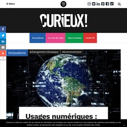 Usages numériques : Comment limiter ma facture environnementale ? - Curieux!