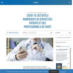 COVID-19, des outils numériques au service des patients et des professionnels de santé