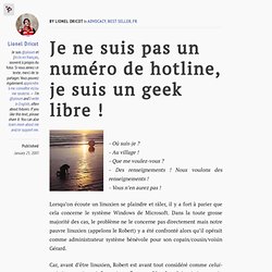 Je ne suis pas un numéro de hotline, je suis un geek libre !