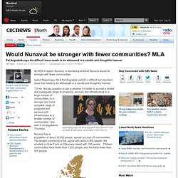 Would Nunavut be stronger with fewer communities? MLA - North