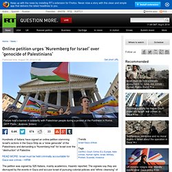 Online petition urges ‘Nuremberg for Israel’ over ‘genocide of Palestinians’