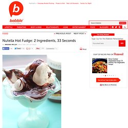 Nutella Hot Fudge Sauce: 2 Ingredients, 33 seconds