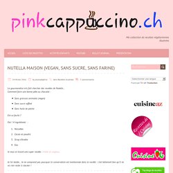 Nutella maison (vegan, sans sucre, sans farine) – pinkcappuccino.ch