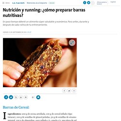 Nutrición y running: ¿cómo preparar barras nutritivas? - 16.09.2016 - LA NACION