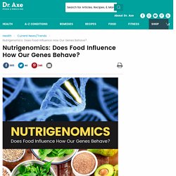 Nutrigenomics: Does Food Influence How Our Genes Behave?