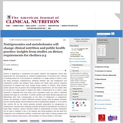 Nutrigenomics and metabolomics will change clinical nutrition and public health practice: insights from studies on dietary requirements for choline