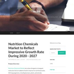 Nutrition Chemicals Market to Reflect Impressive Growth Rate During 2020 - 2027