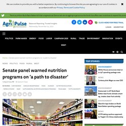 Senate panel warned of nutrition programs on ‘a path to disaster’